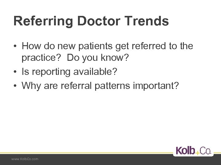 Referring Doctor Trends • How do new patients get referred to the practice? Do