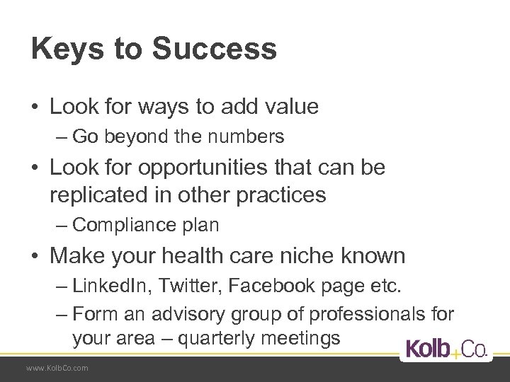 Keys to Success • Look for ways to add value – Go beyond the