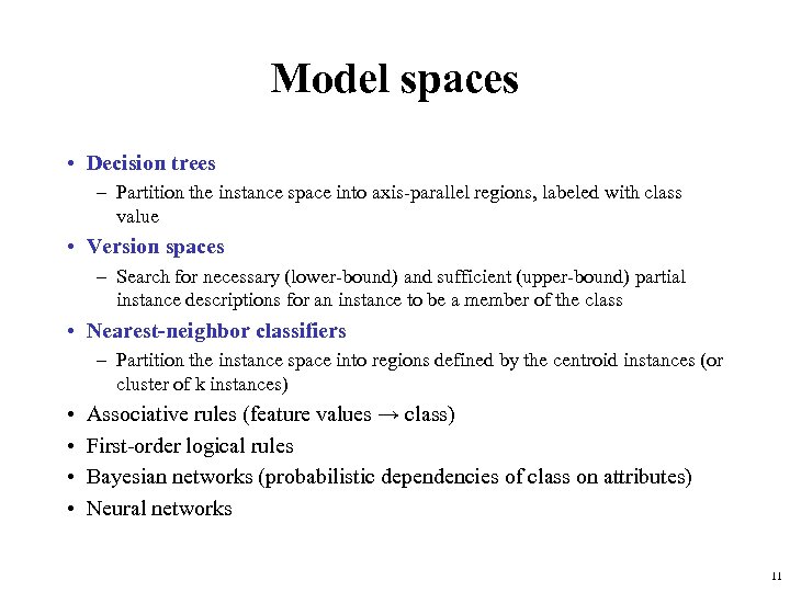 Model spaces • Decision trees – Partition the instance space into axis-parallel regions, labeled