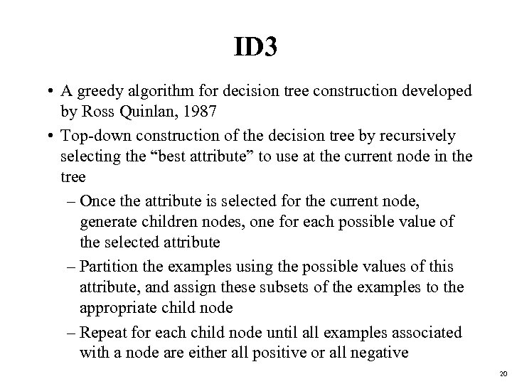 ID 3 • A greedy algorithm for decision tree construction developed by Ross Quinlan,