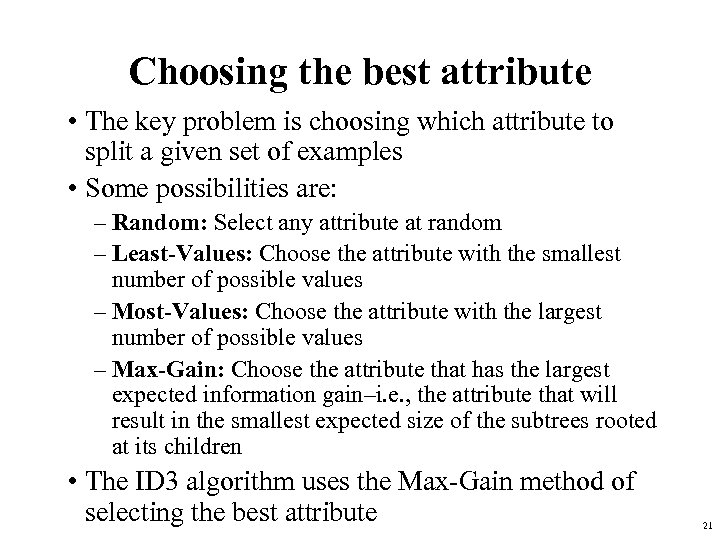 Choosing the best attribute • The key problem is choosing which attribute to split
