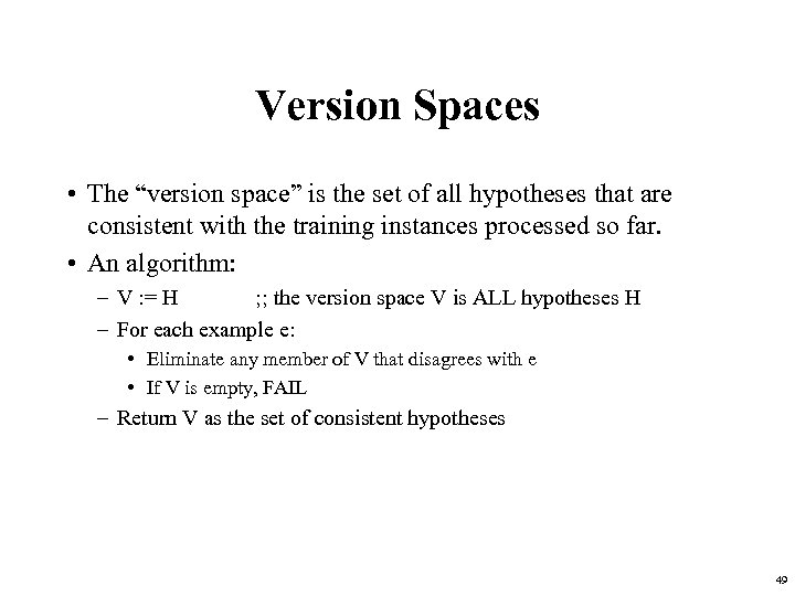 Version Spaces • The “version space” is the set of all hypotheses that are