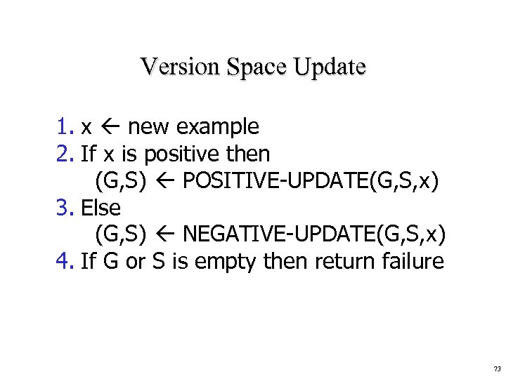 Version Space Update 1. x new example 2. If x is positive then (G,