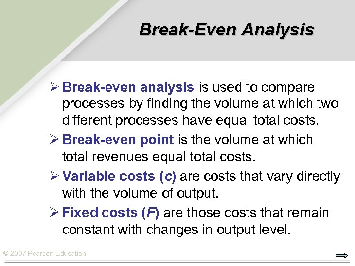 Break-Even Analysis Ø Break-even analysis is used to compare processes by finding the volume
