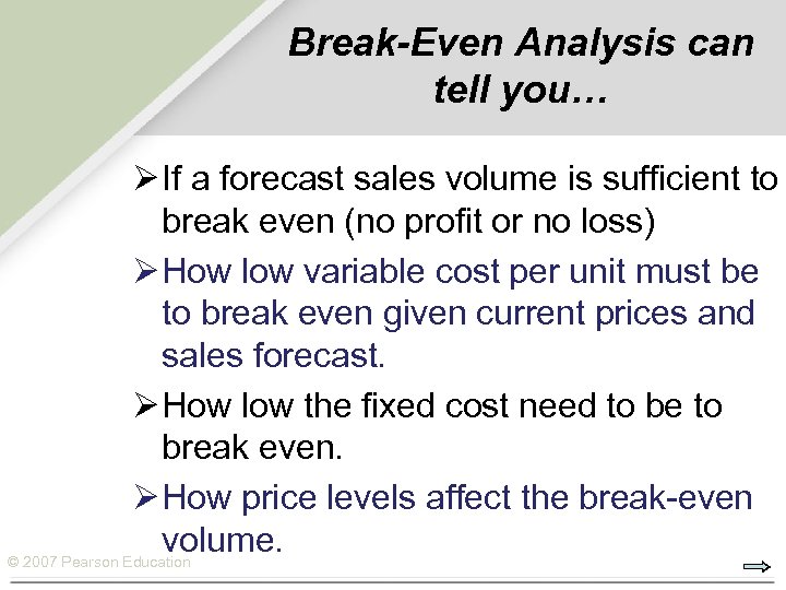 Break-Even Analysis can tell you… Ø If a forecast sales volume is sufficient to