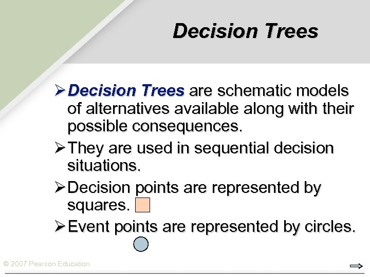 Decision Trees Ø Decision Trees are schematic models of alternatives available along with their