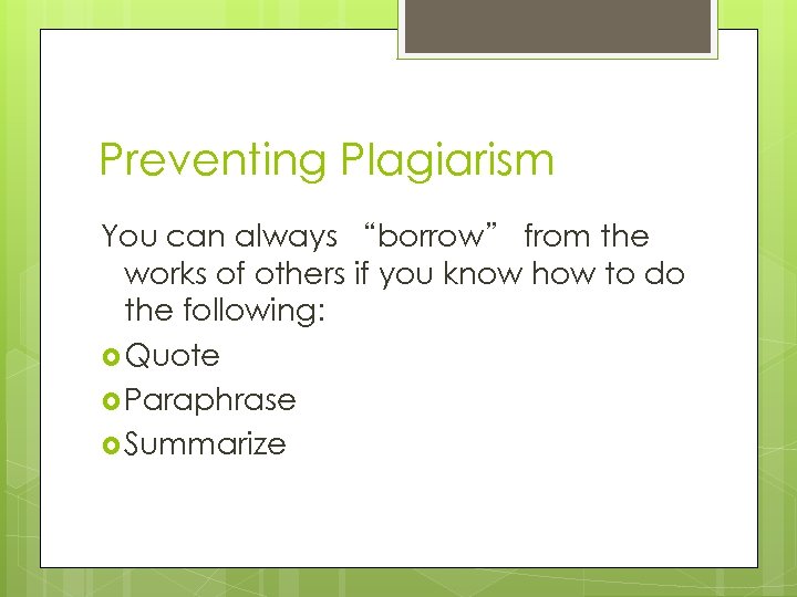 Preventing Plagiarism You can always “borrow” from the works of others if you know