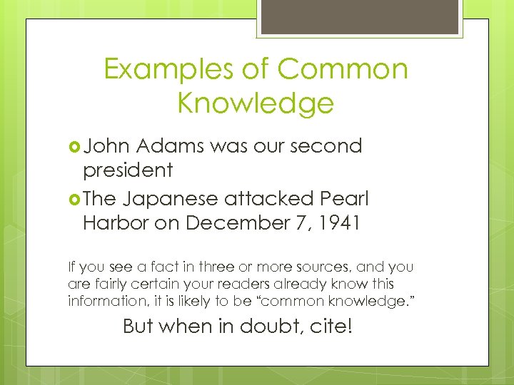 Examples of Common Knowledge John Adams was our second president The Japanese attacked Pearl