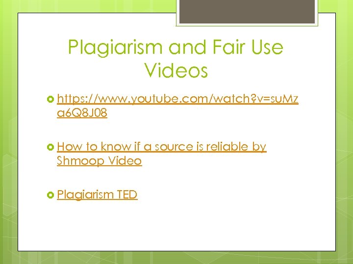 Plagiarism and Fair Use Videos https: //www. youtube. com/watch? v=su. Mz a 6 Q