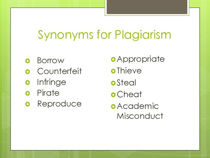 Synonyms for Plagiarism Borrow Counterfeit Infringe Pirate Reproduce Appropriate Thieve Steal Cheat Academic Misconduct