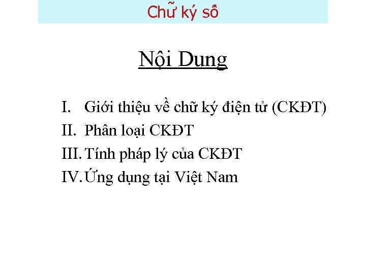 Chư ky sô Nội Dung I. Giới thiệu về chữ ký điện tử (CKĐT)