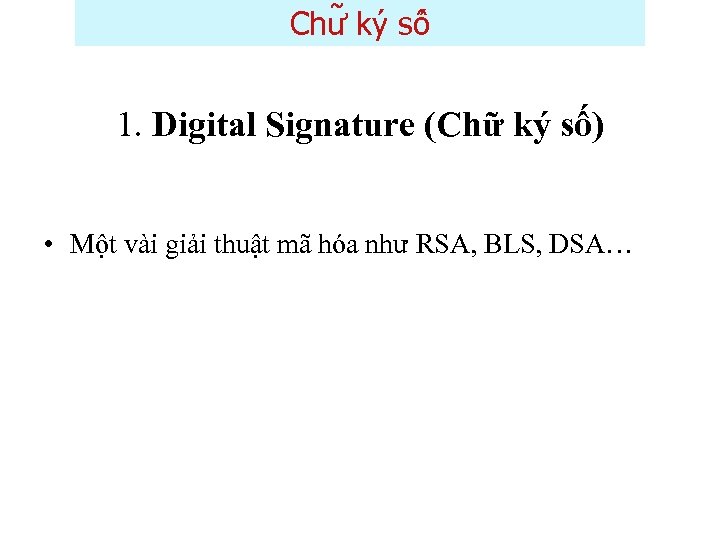 Chư ky sô 1. Digital Signature (Chữ ký số) • Một vài giải thuật