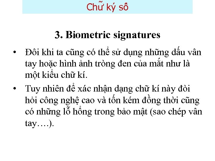 Chư ky sô 3. Biometric signatures • Đôi khi ta cũng có thể sử