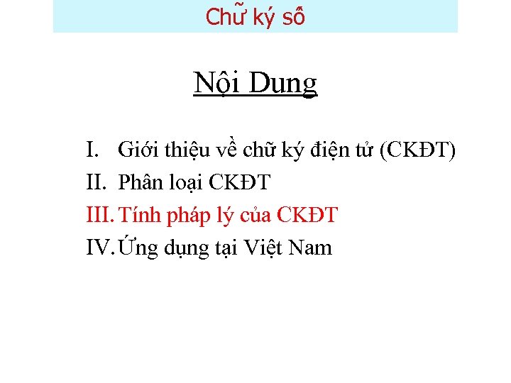 Chư ky sô Nội Dung I. Giới thiệu về chữ ký điện tử (CKĐT)