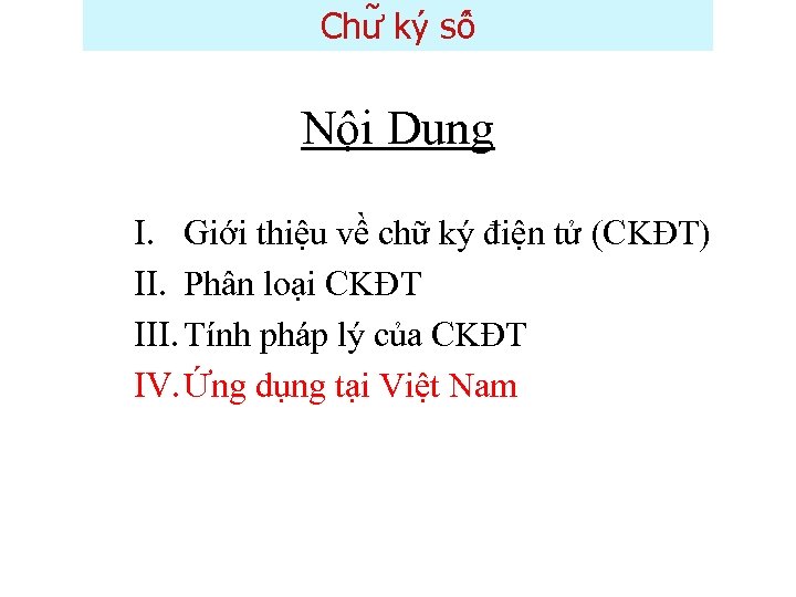 Chư ky sô Nội Dung I. Giới thiệu về chữ ký điện tử (CKĐT)