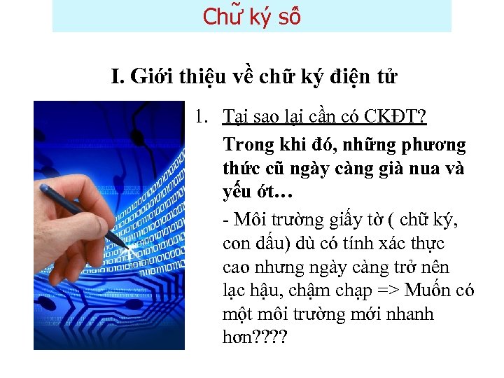 Chư ky sô I. Giới thiệu về chữ ký điện tử 1. Tại sao