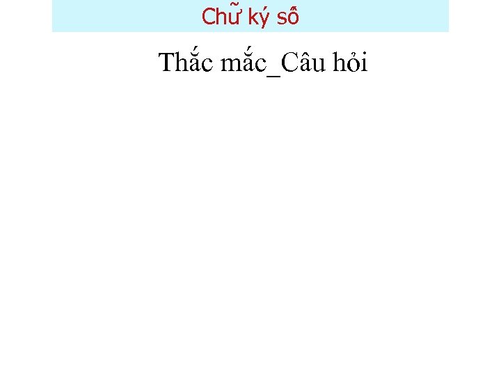 Chư ky sô Thắc mắc_Câu hỏi 