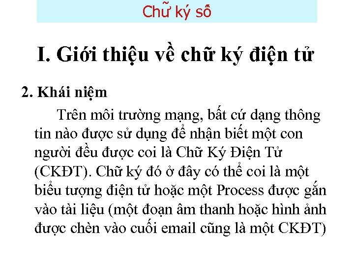 Chư ky sô I. Giới thiệu về chữ ký điện tử 2. Khái niệm