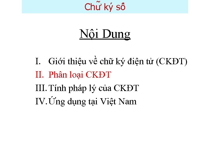Chư ky sô Nội Dung I. Giới thiệu về chữ ký điện tử (CKĐT)