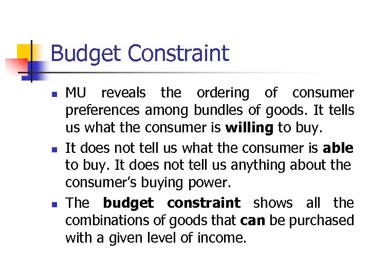 Budget Constraint n n n MU reveals the ordering of consumer preferences among bundles