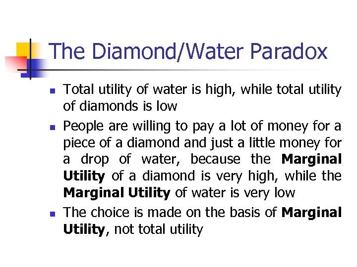 The Diamond/Water Paradox n n n Total utility of water is high, while total