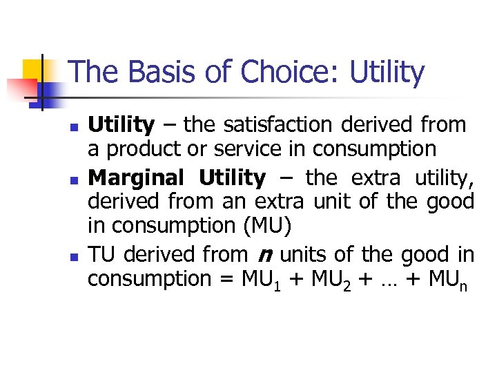 The Basis of Choice: Utility n n n Utility – the satisfaction derived from