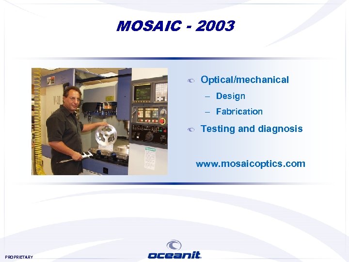 MOSAIC - 2003 Optical/mechanical – Design – Fabrication Testing and diagnosis www. mosaicoptics. com