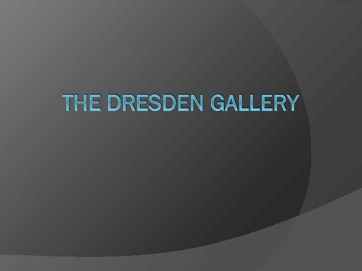 THE DRESDEN GALLERY 