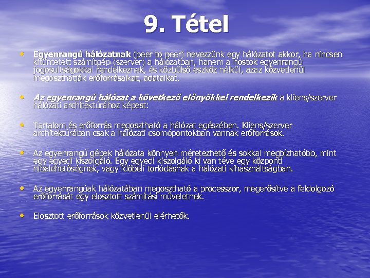 9. Tétel • Egyenrangú hálózatnak (peer to peer) nevezzünk egy hálózatot akkor, ha nincsen