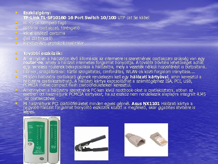  • • • Eszközigény: TP-Link TL-SF 1016 D 16 Port Switch 10/100 UTP