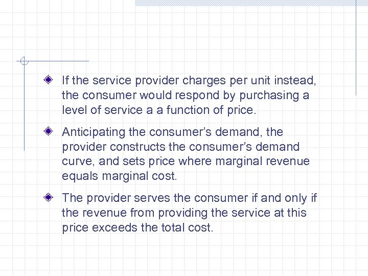 If the service provider charges per unit instead, the consumer would respond by purchasing