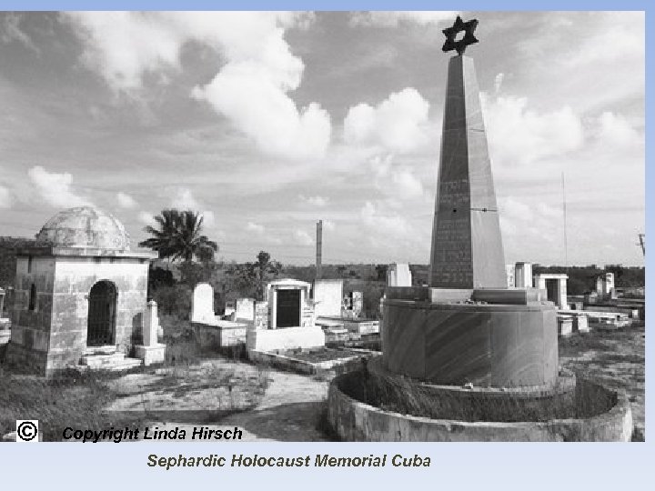 Copyright Linda Hirsch Sephardic Holocaust Memorial Cuba 