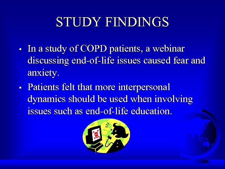 STUDY FINDINGS • • In a study of COPD patients, a webinar discussing end-of-life