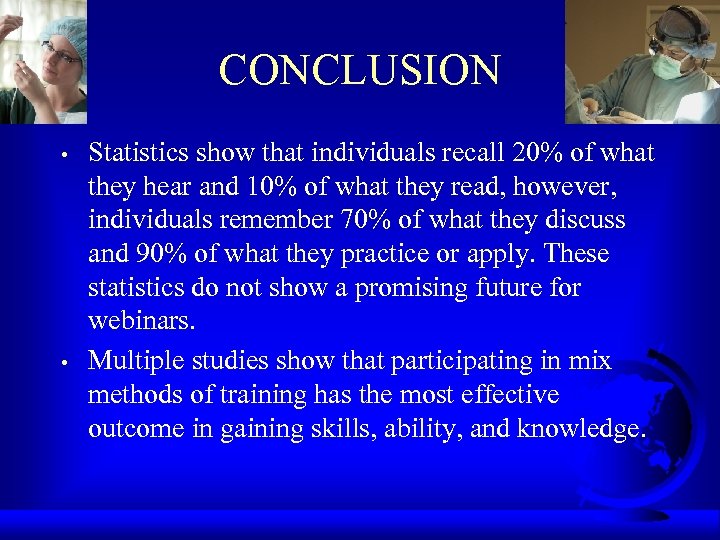 CONCLUSION • • Statistics show that individuals recall 20% of what they hear and