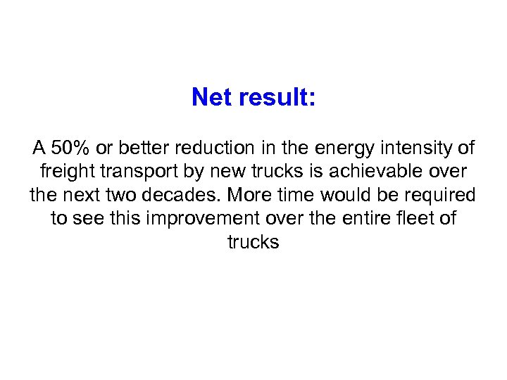 Net result: A 50% or better reduction in the energy intensity of freight transport