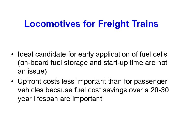 Locomotives for Freight Trains • Ideal candidate for early application of fuel cells (on-board