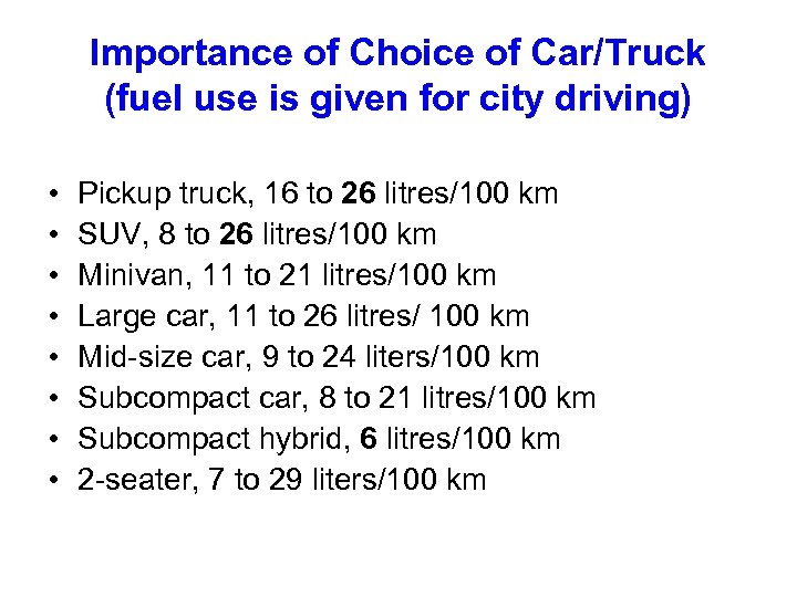 Importance of Choice of Car/Truck (fuel use is given for city driving) • •