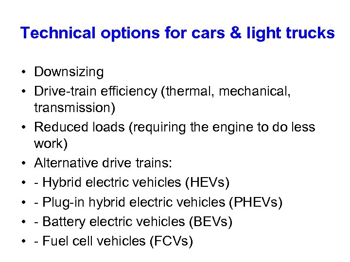 Technical options for cars & light trucks • Downsizing • Drive-train efficiency (thermal, mechanical,