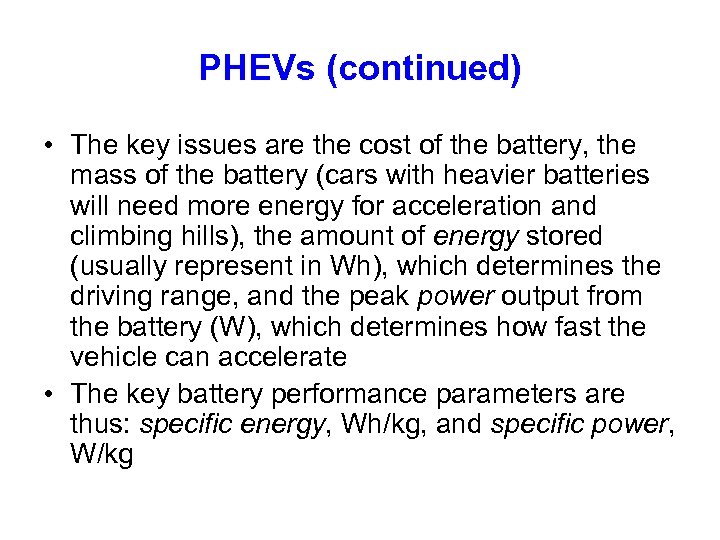 PHEVs (continued) • The key issues are the cost of the battery, the mass