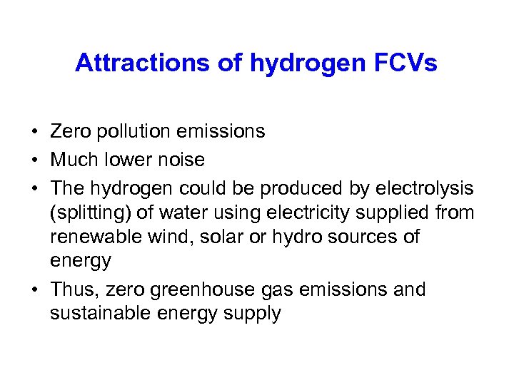 Attractions of hydrogen FCVs • Zero pollution emissions • Much lower noise • The