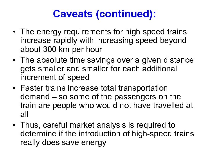 Caveats (continued): • The energy requirements for high speed trains increase rapidly with increasing