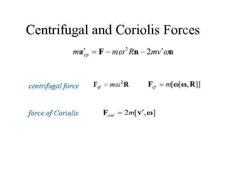 Centrifugal and Coriolis Forces centrifugal force of Coriolis 