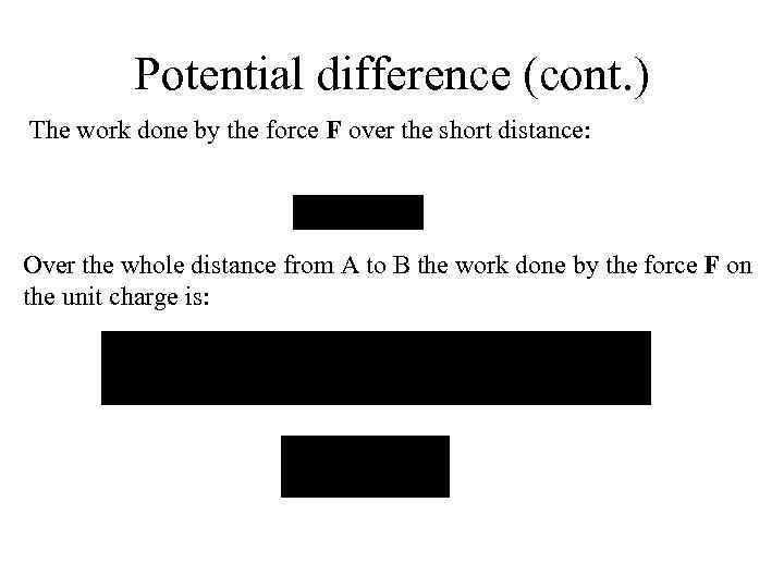 Potential difference (cont. ) The work done by the force F over the short
