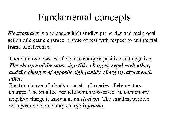 Fundamental concepts Electrostatics is a science which studies properties and reciprocal action of electric
