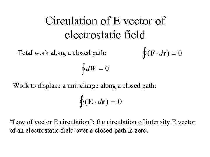 Circulation of E vector of electrostatic field Total work along a closed path: Work
