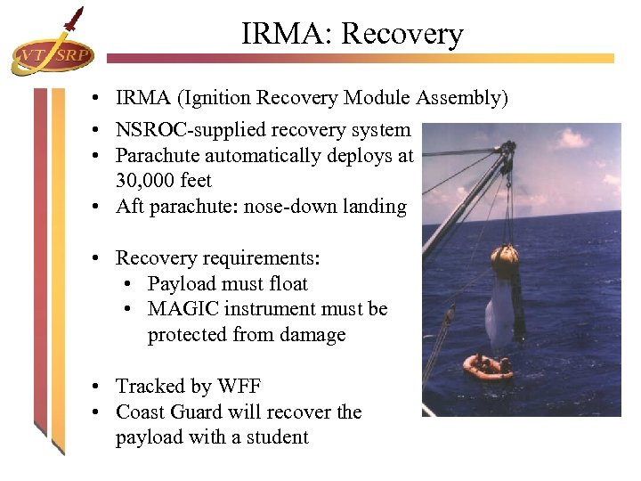 IRMA: Recovery • IRMA (Ignition Recovery Module Assembly) • NSROC-supplied recovery system • Parachute