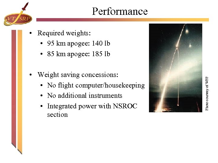 Performance • Weight saving concessions: • No flight computer/housekeeping • No additional instruments •