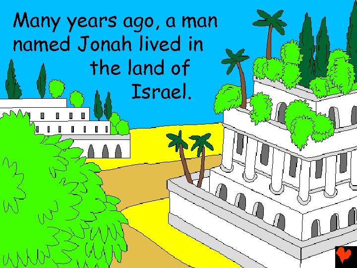Many years ago, a man named Jonah lived in the land of Israel. 