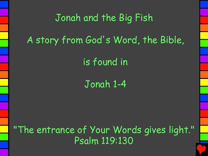Jonah and the Big Fish A story from God's Word, the Bible, is found
