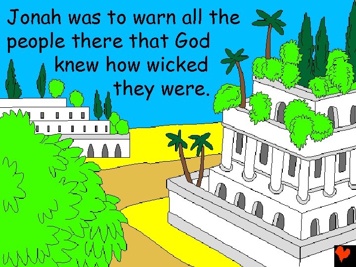 Jonah was to warn all the people there that God knew how wicked they